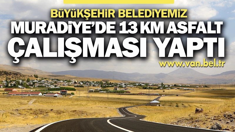 MURADİYE’DE 13 KM ASFALT ÇALIŞMASI YAPTIK