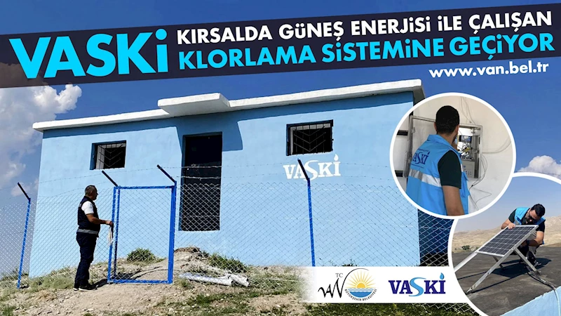 VASKİ KIRSALDA GÜNEŞ ENERJİSİ İLE ÇALIŞAN KLORLAMA SİSTEMİNE GEÇİYOR