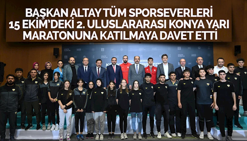 BAŞKAN ALTAY TÜM SPORSEVERLERİ 15 EKİM’DEKİ 2. ULUSLARARASI KONYA YARI MARATONUNA KATILMAYA DAVET ETTİ