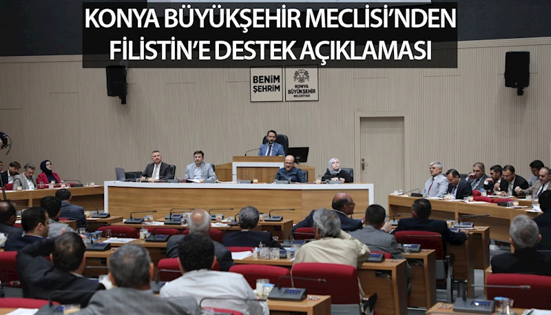 KONYA BÜYÜKŞEHİR MECLİSİ’NDEN FİLİSTİN’E DESTEK AÇIKLAMASI