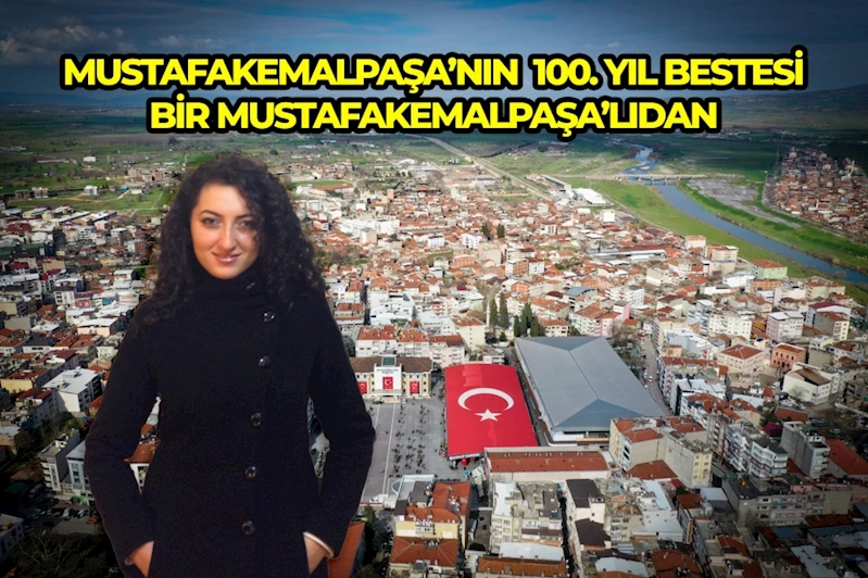 MUSTAFAKEMALPAŞA’NIN 100. YIL BESTESİ BİR MUSTAFAKEMALPAŞA’LIDAN