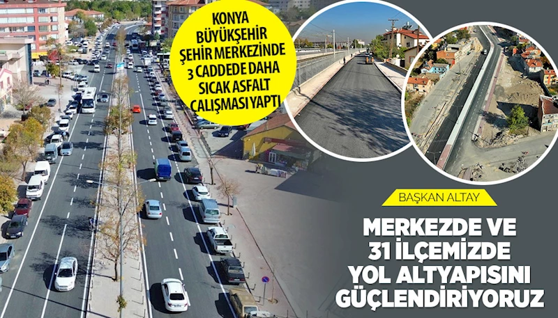 BAŞKAN ALTAY: “MERKEZDE VE 31 İLÇEMİZDE YOL ALTYAPISINI GÜÇLENDİRİYORUZ”