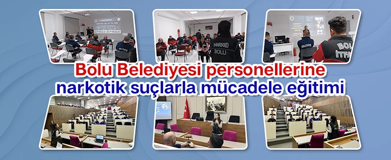 BOLU BELEDİYESİ PERSONELLERİNE NARKOTİK SUÇLARLA MÜCADELE EĞİTİMİ