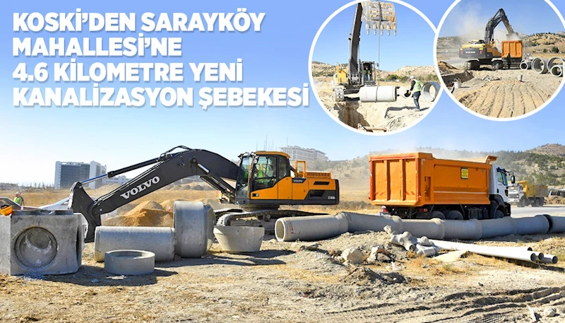 KOSKİ’DEN SARAYKÖY MAHALLESİ’NE 4.6 KİLOMETRE YENİ KANALİZASYON ŞEBEKESİ