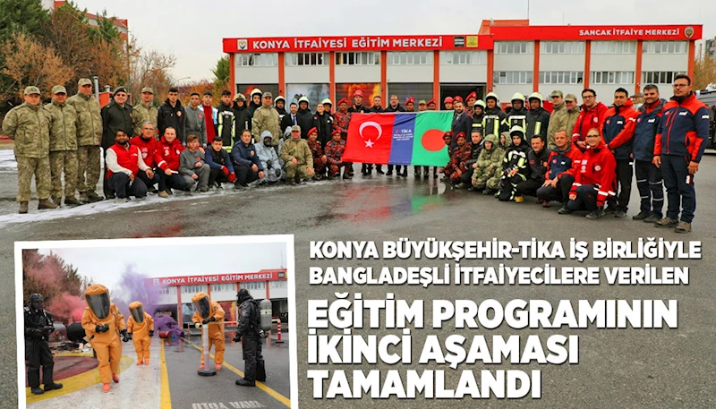 KONYA BÜYÜKŞEHİR-TİKA İŞ BİRLİĞİYLE BANGLADEŞLİ İTFAİYECİLERE VERİLEN EĞİTİM PROGRAMININ İKİNCİ AŞAMASI TAMAMLANDI