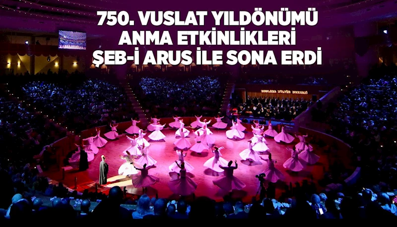 750. VUSLAT YILDÖNÜMÜ ANMA ETKİNLİKLERİ ŞEB-İ ARUS İLE SONA ERDİ