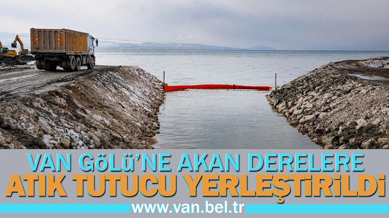 VAN GÖLÜ’NE AKAN DERELERE ATIK TUTUCULAR YERLEŞTİRİLDİ