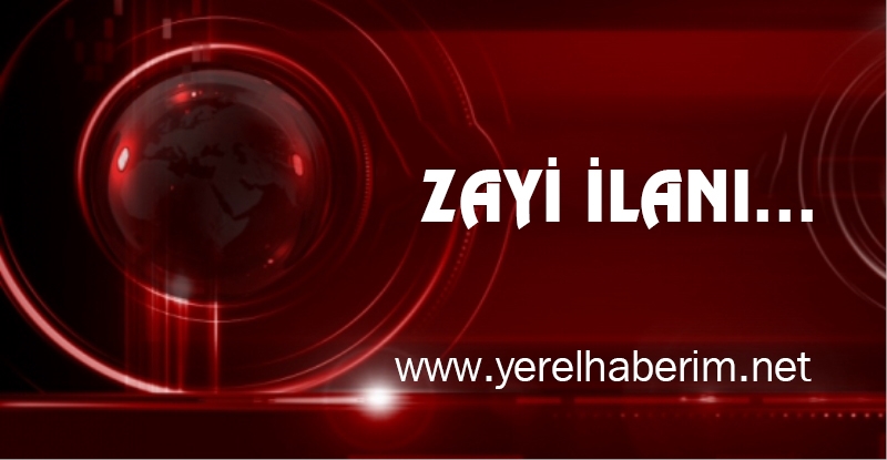 ZAYİ İLANI...