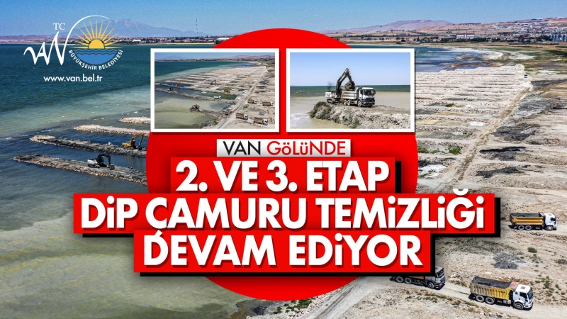 VAN GÖLÜ’NDE 2. VE 3. ETAP DİP ÇAMURU TEMİZLİĞİMİZ SÜRÜYOR