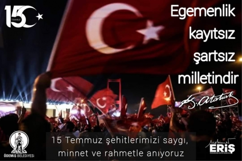 15 Temmuz Şehitlerimizi Saygı, Minnnet ve Rahmet ile Anıyoruz