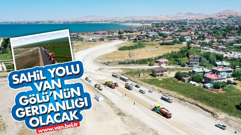 SAHİL YOLU VAN GÖLÜ’NÜN GERDANLIĞI OLACAK