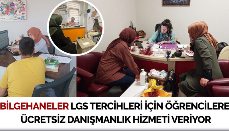 BİLGEHANELER LGS TERCİHLERİ İÇİN ÖĞRENCİLERE ÜCRETSİZ DANIŞMANLIK HİZMETİ VERİYOR