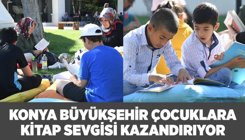 KONYA BÜYÜKŞEHİR ÇOCUKLARA KİTAP SEVGİSİ KAZANDIRIYOR