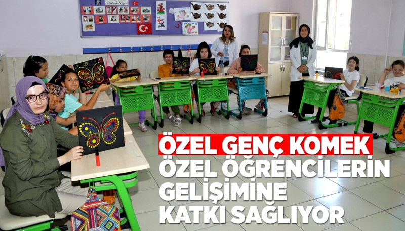 “ÖZEL GENÇ KOMEK” ÖZEL ÖĞRENCİLERİN GELİŞİMİNE KATKI SAĞLIYOR