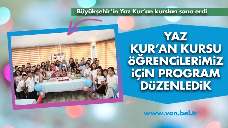 YAZ KUR’AN KURSU ÖĞRENCİLERİMİZ İÇİN PROGRAM DÜZENLEDİK