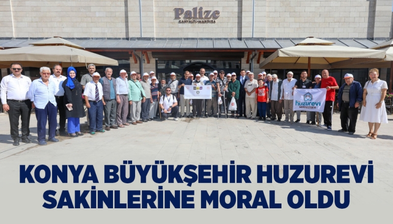 KONYA BÜYÜKŞEHİR HUZUREVİ SAKİNLERİNE MORAL OLDU