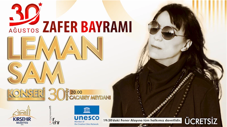 30 AĞUSTOS ZAFER BAYRAMI’NIN 101. YILINDA KIRŞEHİR BELEDİYESİ’NDEN LEMAN SAM KONSERİ