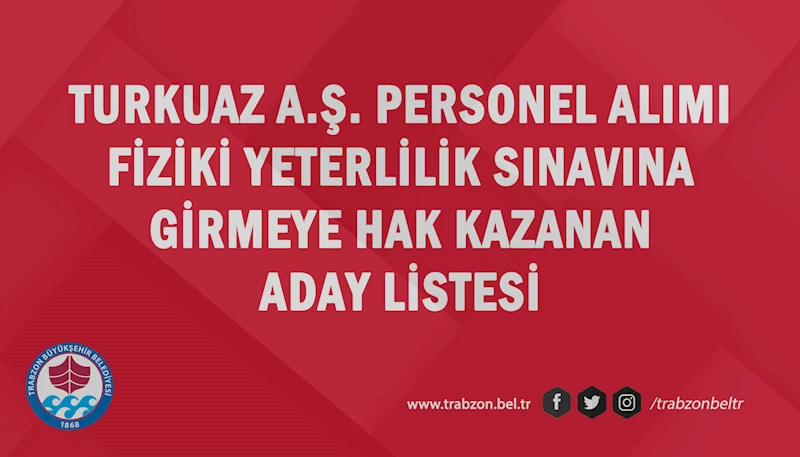 TURKUAZ A.Ş. Personel Alımı Fiziki Yeterlilik Sınavına Hak Kazananlar