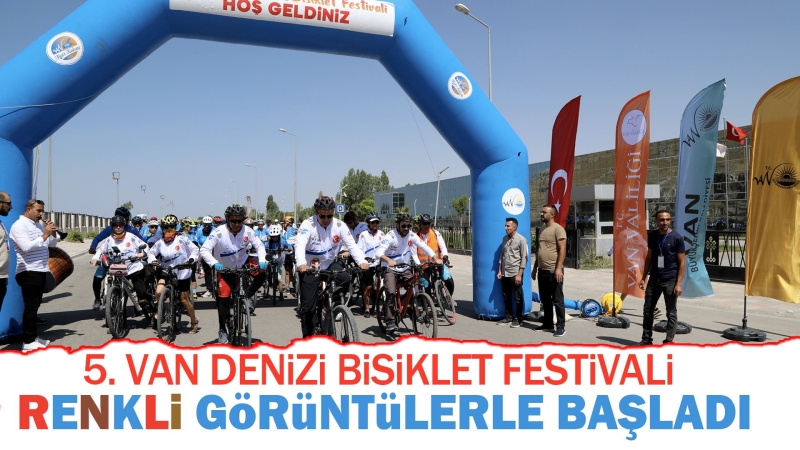 5. VAN DENİZİ BİSİKLET FESTİVALİ RENKLİ GÖRÜNTÜLERLE BAŞLADI