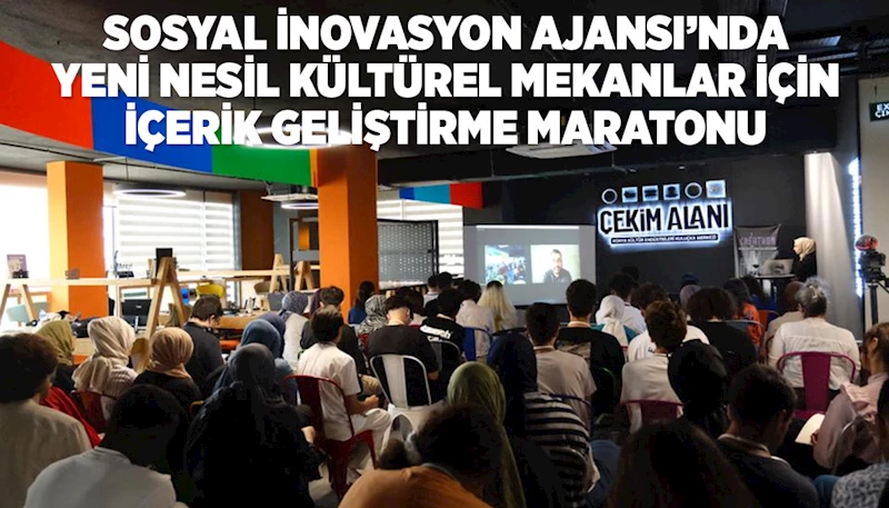 SOSYAL İNOVASYON AJANSI’NDA YENİ NESİL KÜLTÜREL MEKANLAR İÇİN İÇERİK GELİŞTİRME MARATONU