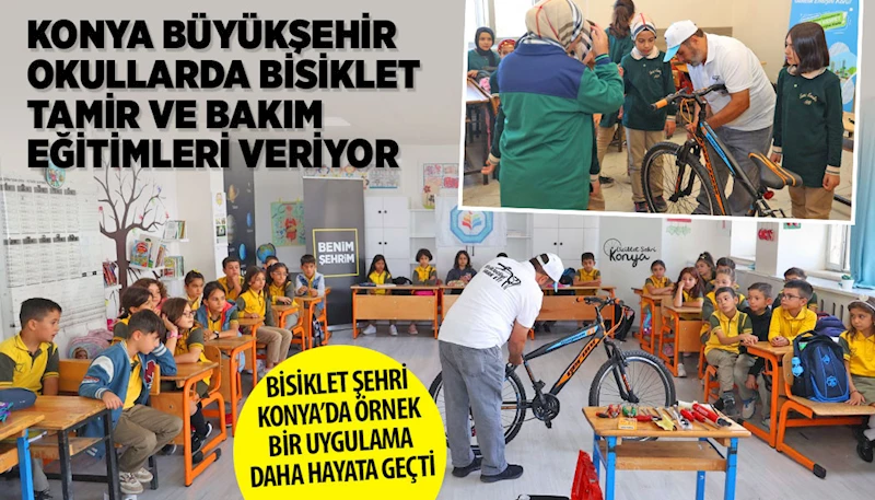 KONYA BÜYÜKŞEHİR OKULLARDA BİSİKLET TAMİR VE BAKIM EĞİTİMLERİ VERİYOR