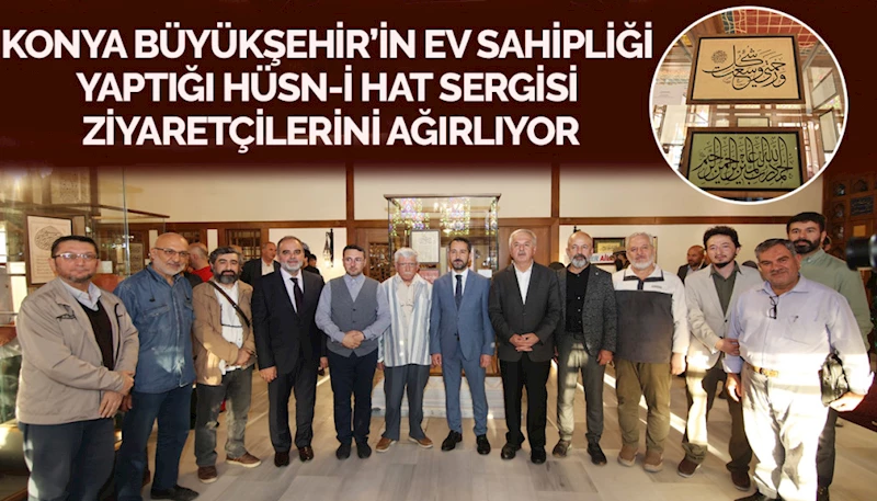 KONYA BÜYÜKŞEHİR’İN EV SAHİPLİĞİ YAPTIĞI HÜSN-İ HAT SERGİSİ ZİYARETÇİLERİNİ AĞIRLIYOR