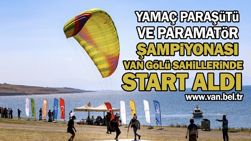 YAMAÇ PARAŞÜTÜ VE PARAMATÖR ŞAMPİYONASI VAN GÖLÜ SAHİLLERİNDE START ALDI