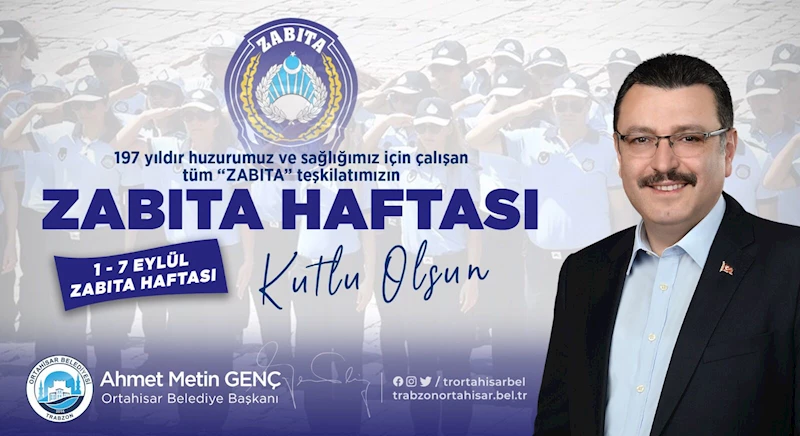 Ortahisar Belediye Başkanı Ahmet Metin Genç, 1-7 Eylül tarihleri arasında kutlanan Zabıta Teşkilatı Haftası nedeniyle bir mesaj yayımladı.