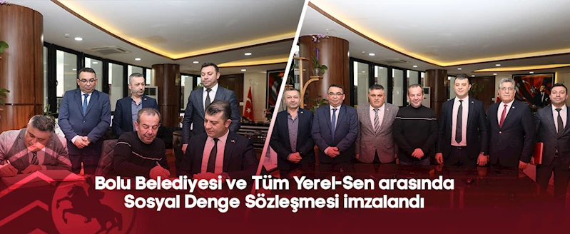 Bolu Belediyesi ve Tüm Yerel-Sen arasında Sosyal Denge Sözleşmesi imzalandı