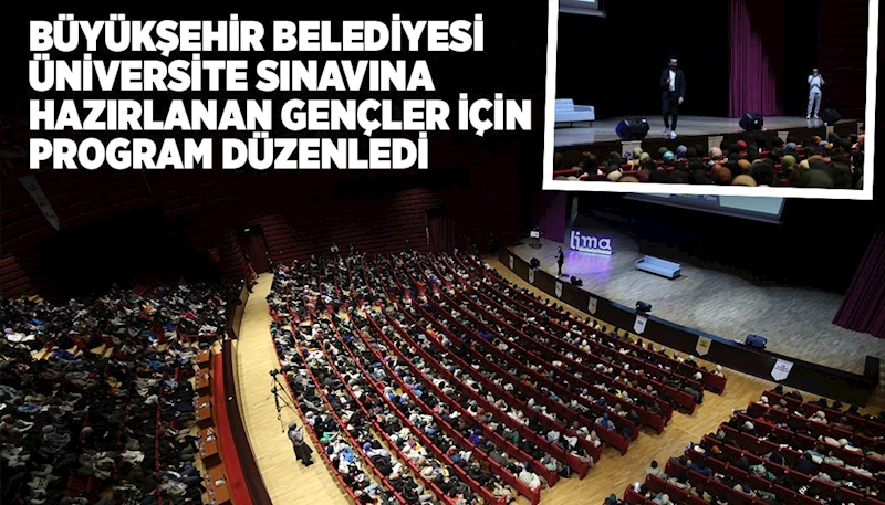 BÜYÜKŞEHİR BELEDİYESİ ÜNİVERSİTE SINAVINA HAZIRLANAN GENÇLER İÇİN PROGRAM DÜZENLEDİ