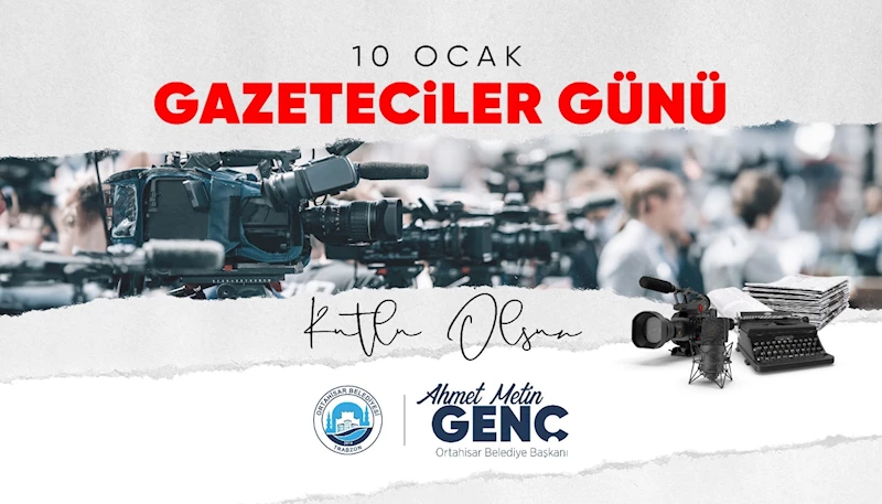 Başkan Genç, ‘Gazeteciler Günü’ mesajı yayımladı