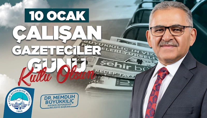 Başkan Büyükkılıç, 10 Ocak Çalışan Gazeteciler Günü’nü Kutladı