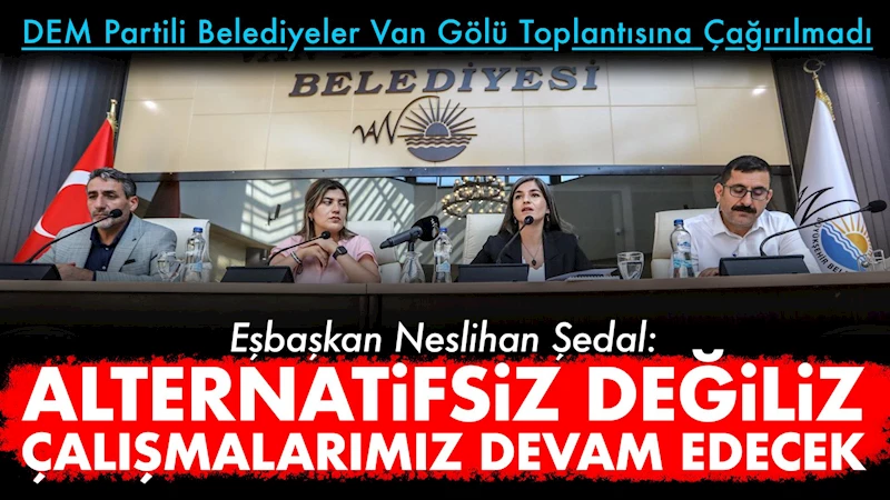 DEM Partili belediyeler Van Gölü toplantısına çağırılmadı