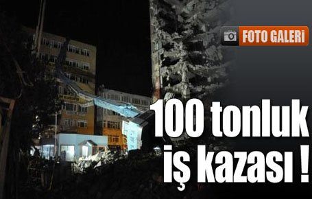 100 tonluk iş kazası