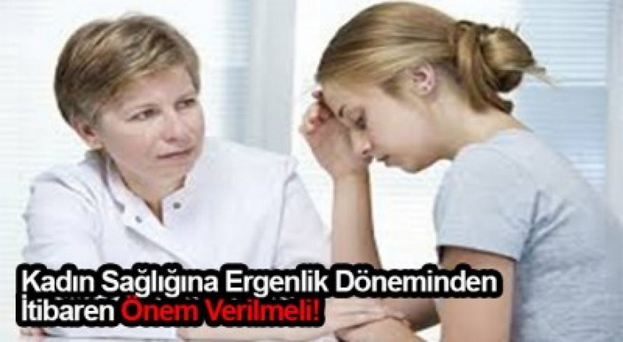 Ergenlik Döneminden İtibaren Kadın Sağlığına Önem Verilmeli