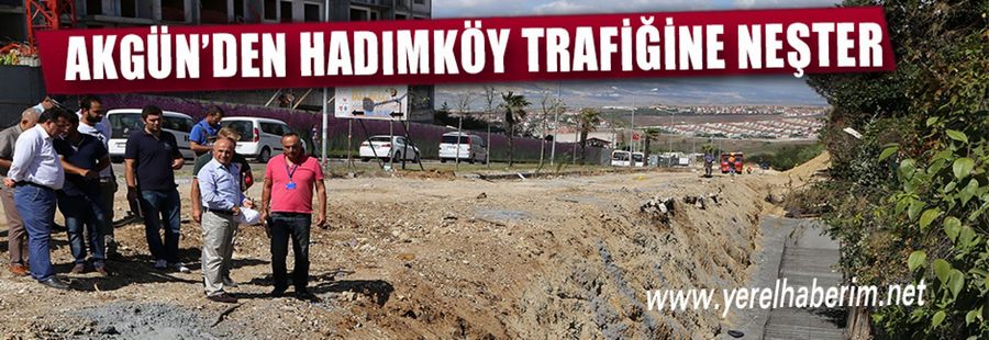 Akgün'den Hadımköy trafiğine neşter!