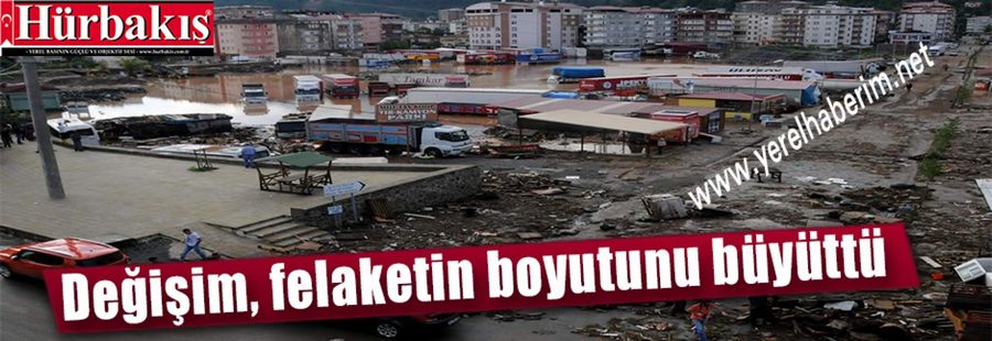 Dere yataklarının değiştirilmesi felaketin boyutunu büyüttü