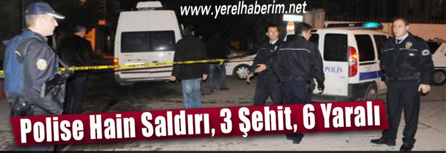 Polise Hain Saldırı, 3 Şehit, 6 Yaralı