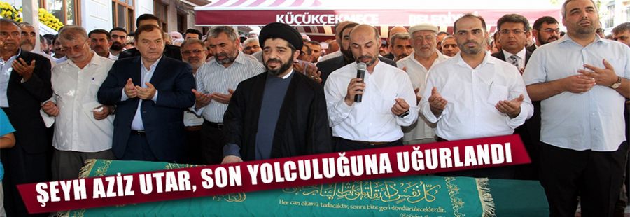 Şeyh Aziz Utar Son Yolculuğuna Uğurlandı