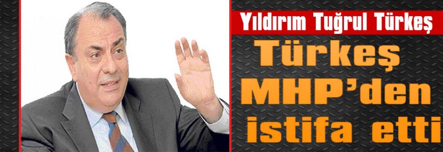 Türkeş MHP’den istifa etti