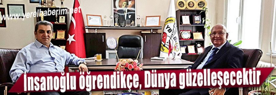 İnsanoğlu öğrendikçe, Dünya güzelleşecektir...