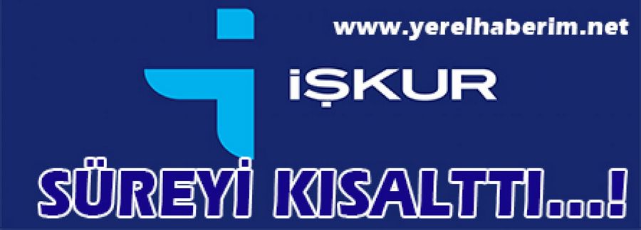 İŞKUR Süreyi Kısalttı