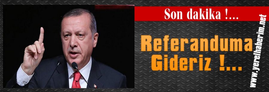 Referanduma Gideriz !...