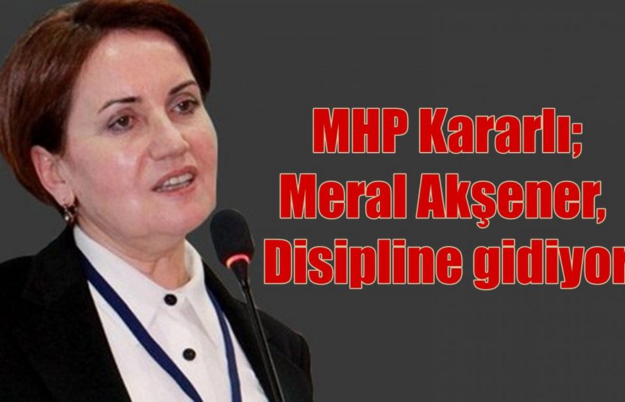 Akşener, disipline gidiyor