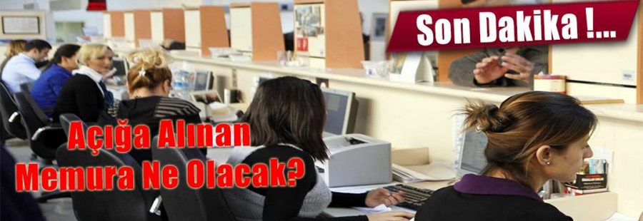 Açığa alınan memura ne olacak ?