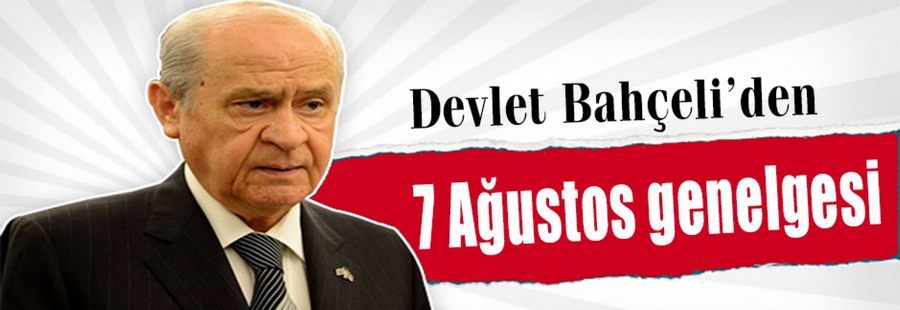 Bahçeli'den tüm teşkilatlara 7 Ağustos genelgesi