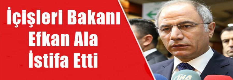 İçişleri Bakanı Efkan Ala Görevini Bıraktı