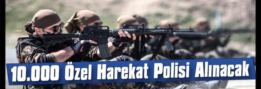 10 bin özel harekat polisi alınacak