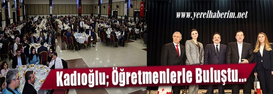 Kadıoğlu; Öğretmenlerle Buluştu