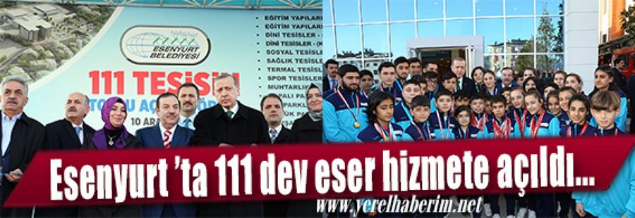 Esenyurt ’ta 111 dev eser hizmete açıldı